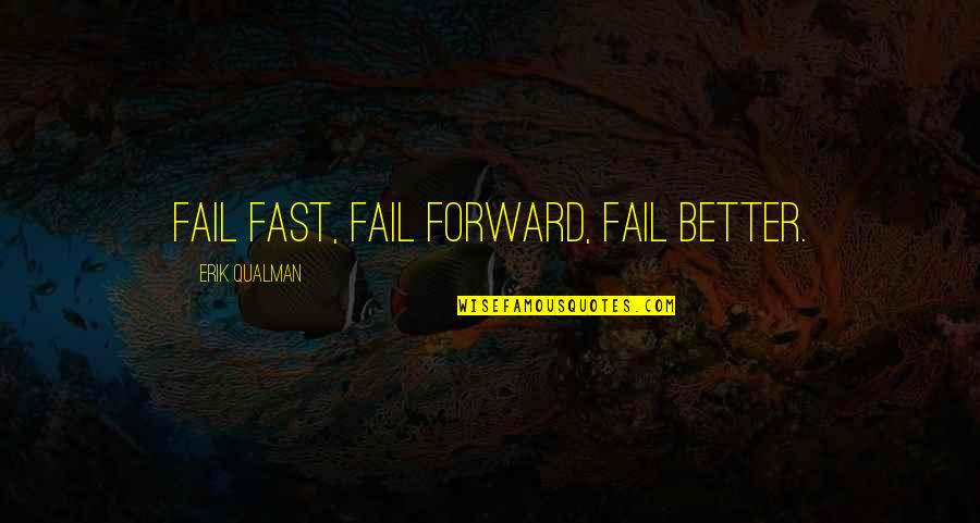 Ivors Academy Quotes By Erik Qualman: Fail fast, fail forward, fail better. Ivors Academy Quotes By Erik Qualman: Fail fast, fail forward, fail better.
