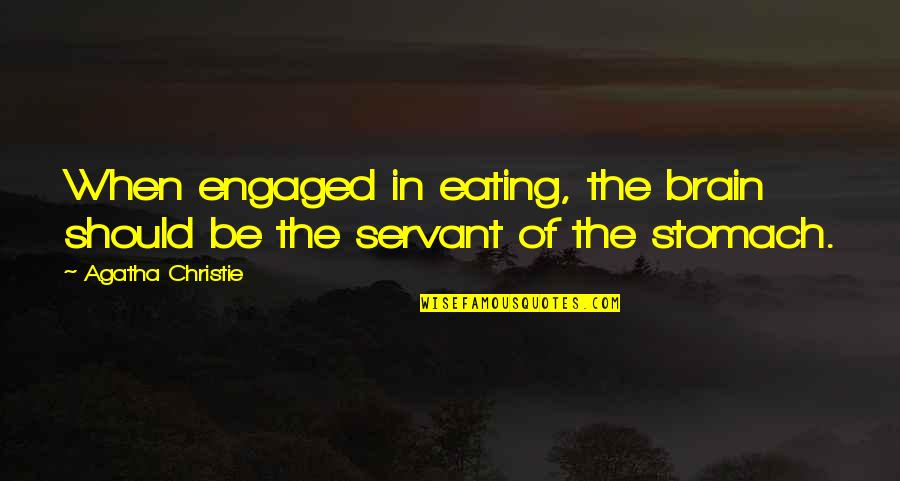 Ivors Motorcycles Quotes By Agatha Christie: When engaged in eating, the brain should be Ivors Motorcycles Quotes By Agatha Christie: When engaged in eating, the brain should be