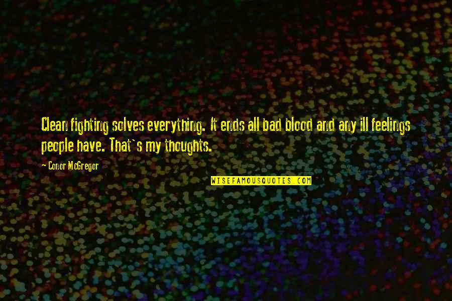 Ivors Motorcycles Quotes By Conor McGregor: Clean fighting solves everything. It ends all bad Ivors Motorcycles Quotes By Conor McGregor: Clean fighting solves everything. It ends all bad