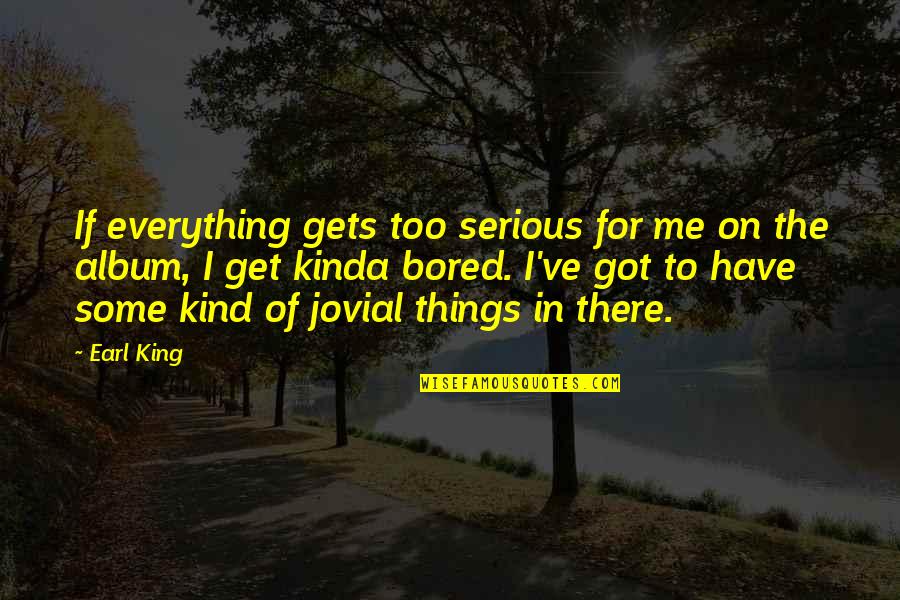 Ivors Trunk Charleston Wv Quotes By Earl King: If everything gets too serious for me on Ivors Trunk Charleston Wv Quotes By Earl King: If everything gets too serious for me on
