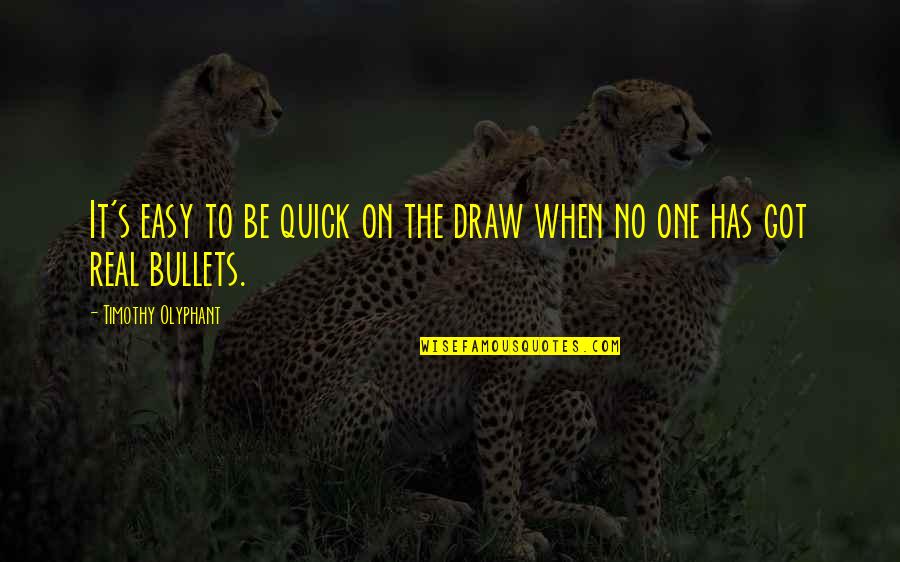 Ivors Trunk Charleston Wv Quotes By Timothy Olyphant: It's easy to be quick on the draw Ivors Trunk Charleston Wv Quotes By Timothy Olyphant: It's easy to be quick on the draw