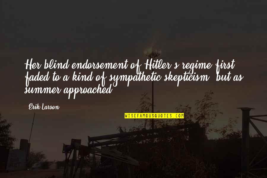 Ivory And Bone Quotes By Erik Larson: Her blind endorsement of Hitler's regime first faded Ivory And Bone Quotes By Erik Larson: Her blind endorsement of Hitler's regime first faded