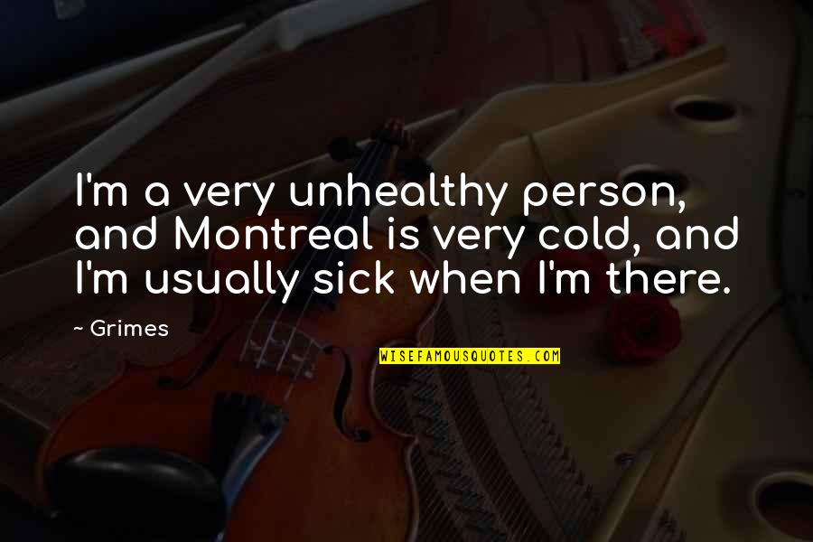 Ivory And Bone Quotes By Grimes: I'm a very unhealthy person, and Montreal is Ivory And Bone Quotes By Grimes: I'm a very unhealthy person, and Montreal is
