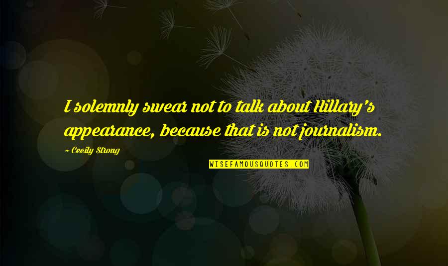 Ivory Hands Quotes By Cecily Strong: I solemnly swear not to talk about Hillary's