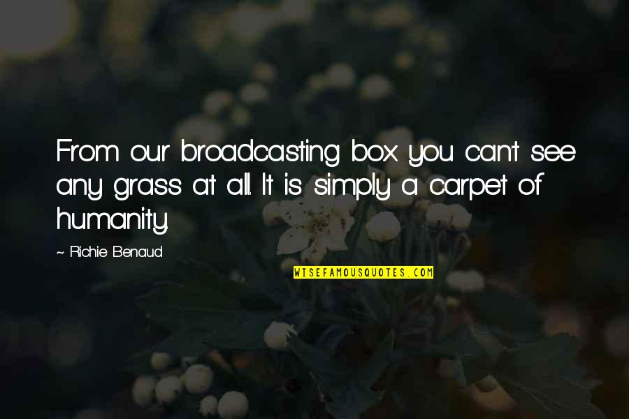 Ivory Poaching Quotes By Richie Benaud: From our broadcasting box you can't see any Ivory Poaching Quotes By Richie Benaud: From our broadcasting box you can't see any