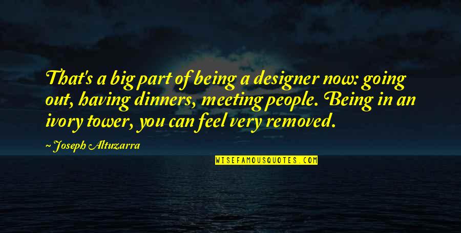 Ivory Towers Quotes By Joseph Altuzarra: That's a big part of being a designer