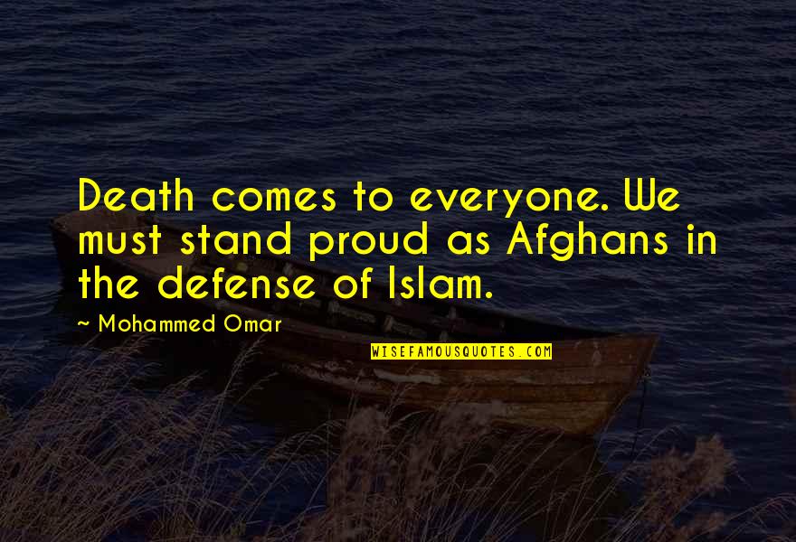 Ivory Towers Quotes By Mohammed Omar: Death comes to everyone. We must stand proud