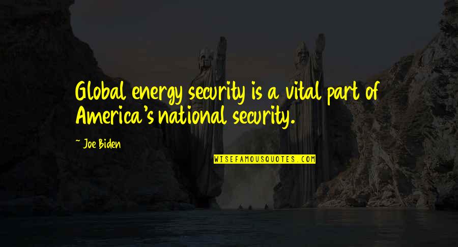 Ivos Operating Quotes By Joe Biden: Global energy security is a vital part of