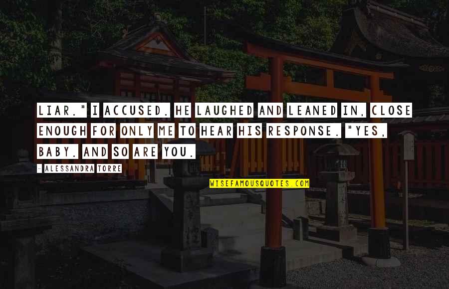 Ivoti Chamame Quotes By Alessandra Torre: Liar." I accused. He laughed and leaned in, Ivoti Chamame Quotes By Alessandra Torre: Liar." I accused. He laughed and leaned in,