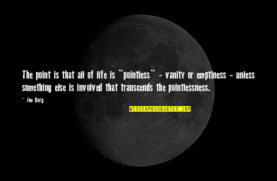 Ivotice Sady Quotes By Jim Berg: The point is that all of life is Ivotice Sady Quotes By Jim Berg: The point is that all of life is