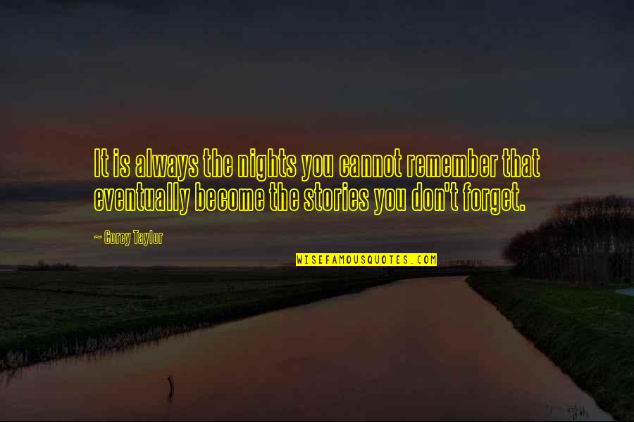 Ivou Game Quotes By Corey Taylor: It is always the nights you cannot remember Ivou Game Quotes By Corey Taylor: It is always the nights you cannot remember