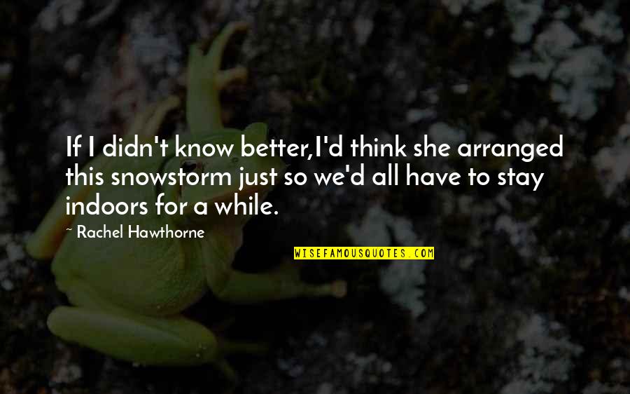 Ivou Game Quotes By Rachel Hawthorne: If I didn't know better,I'd think she arranged Ivou Game Quotes By Rachel Hawthorne: If I didn't know better,I'd think she arranged