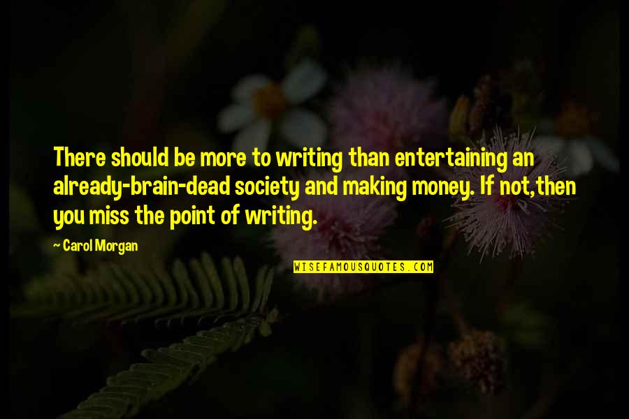 Ivreg2 Quotes By Carol Morgan: There should be more to writing than entertaining Ivreg2 Quotes By Carol Morgan: There should be more to writing than entertaining