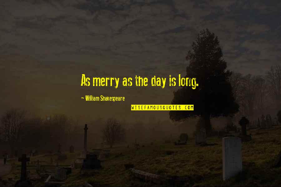 Ivreg2 Quotes By William Shakespeare: As merry as the day is long. Ivreg2 Quotes By William Shakespeare: As merry as the day is long.