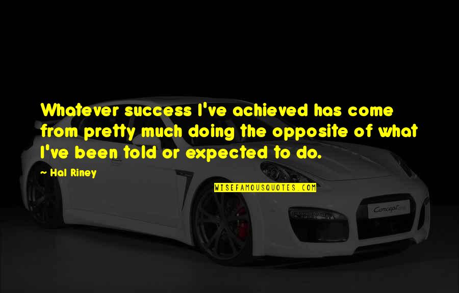 Ivsa Global Quotes By Hal Riney: Whatever success I've achieved has come from pretty Ivsa Global Quotes By Hal Riney: Whatever success I've achieved has come from pretty