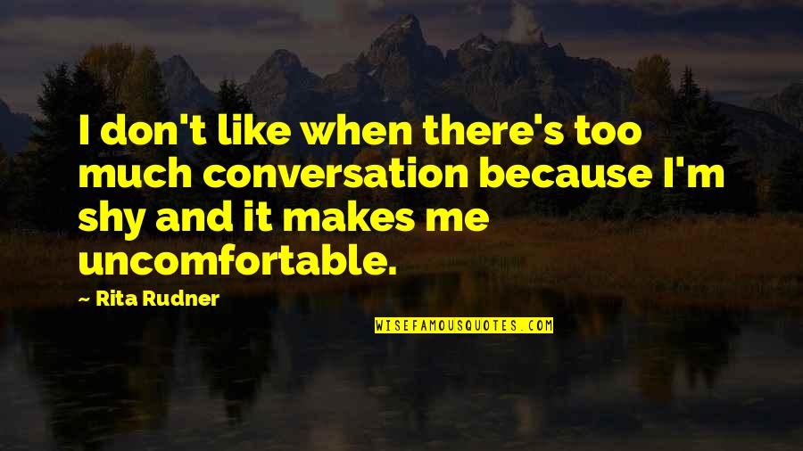 Ivulaltmpk4wf20 Quotes By Rita Rudner: I don't like when there's too much conversation Ivulaltmpk4wf20 Quotes By Rita Rudner: I don't like when there's too much conversation