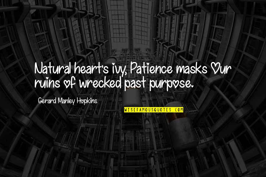 Ivy Quotes By Gerard Manley Hopkins: Natural heart's ivy, Patience masks Our ruins of