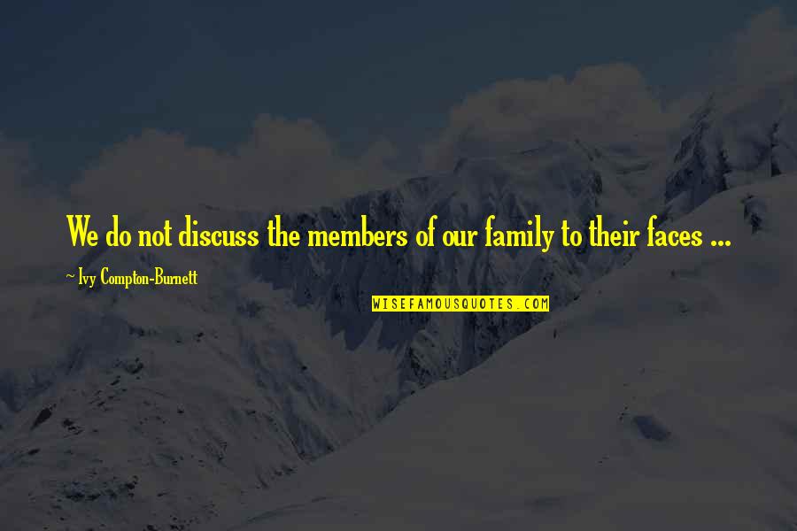 Ivy Quotes By Ivy Compton-Burnett: We do not discuss the members of our