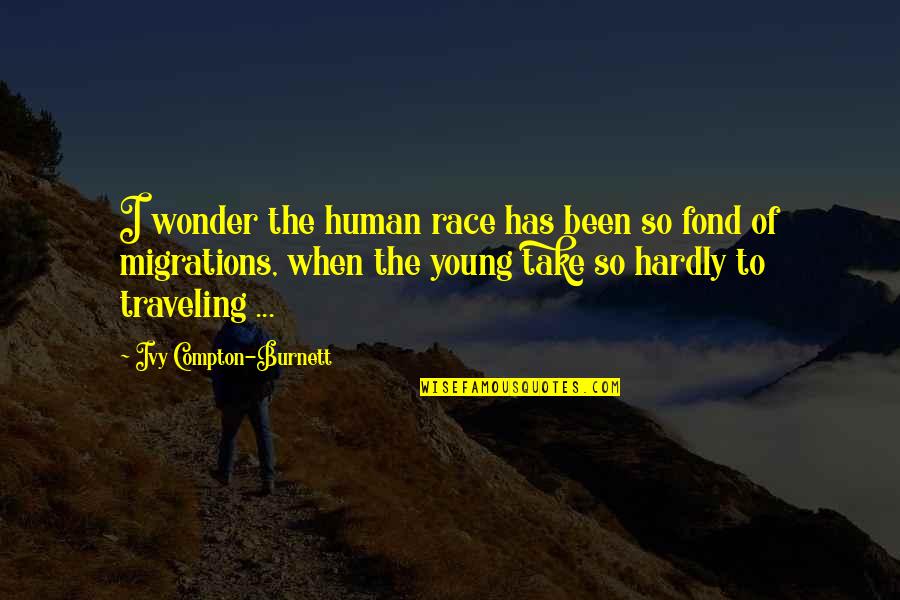 Ivy Quotes By Ivy Compton-Burnett: I wonder the human race has been so