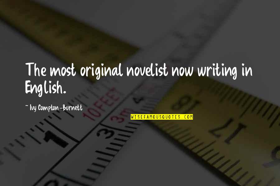 Ivy Quotes By Ivy Compton-Burnett: The most original novelist now writing in English.