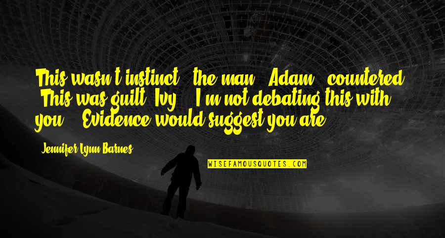 Ivy Quotes By Jennifer Lynn Barnes: This wasn't instinct," the man - Adam -
