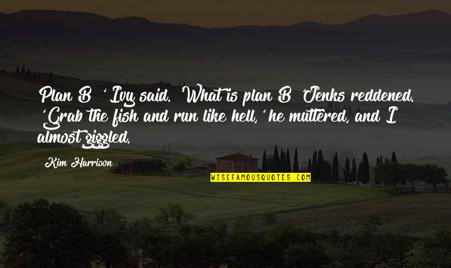 Ivy Quotes By Kim Harrison: Plan B?' Ivy said. 'What is plan B?'Jenks