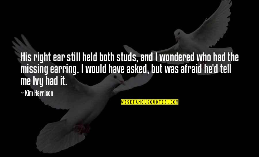 Ivy Quotes By Kim Harrison: His right ear still held both studs, and