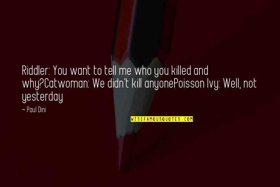 Ivy Quotes By Paul Dini: Riddler: You want to tell me who you