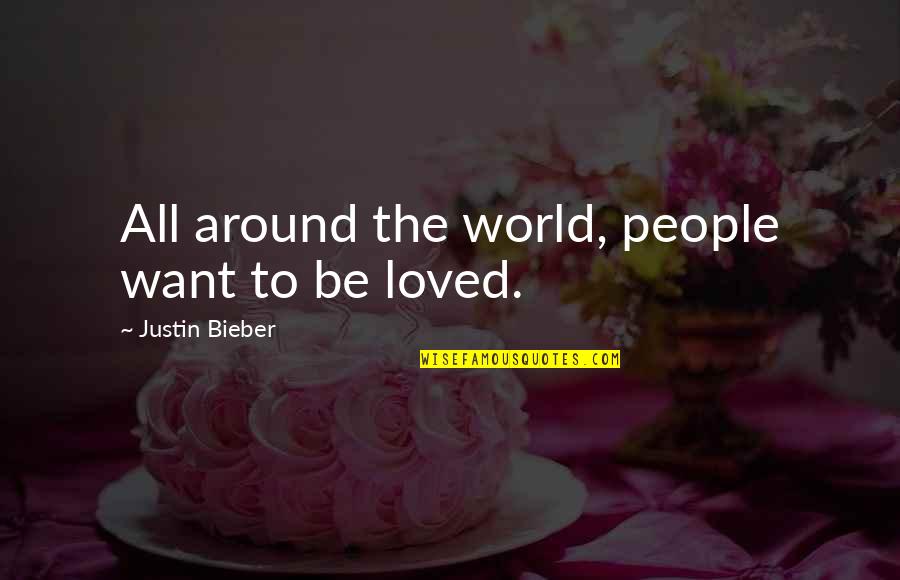 Ivymac Quotes By Justin Bieber: All around the world, people want to be Ivymac Quotes By Justin Bieber: All around the world, people want to be