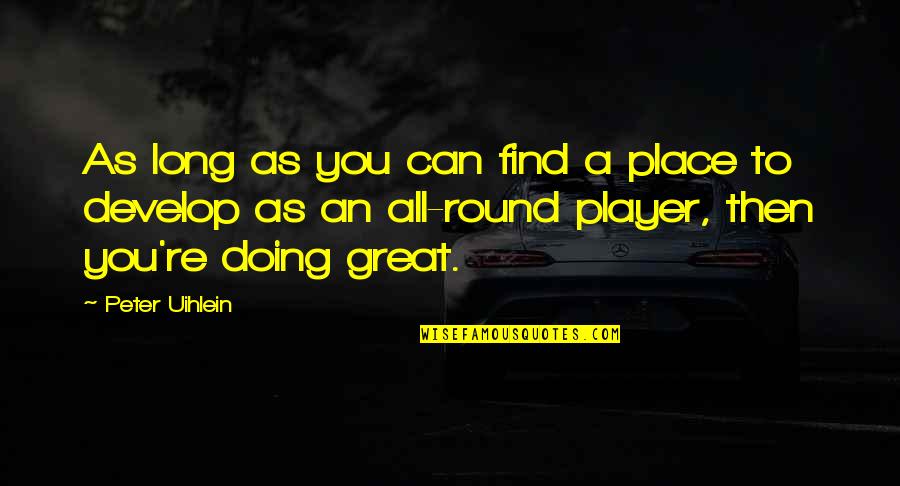 Ivypool In Real Life Quotes By Peter Uihlein: As long as you can find a place Ivypool In Real Life Quotes By Peter Uihlein: As long as you can find a place