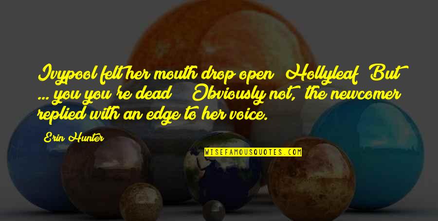 Ivypool Quotes By Erin Hunter: Ivypool felt her mouth drop open "Hollyleaf? But Ivypool Quotes By Erin Hunter: Ivypool felt her mouth drop open "Hollyleaf? But