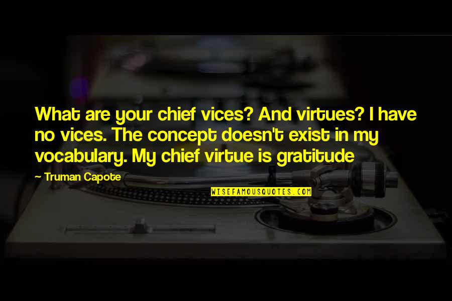 Ivypool Quotes By Truman Capote: What are your chief vices? And virtues? I Ivypool Quotes By Truman Capote: What are your chief vices? And virtues? I