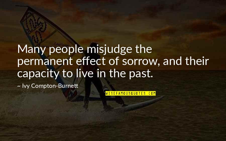 Ivy's Quotes By Ivy Compton-Burnett: Many people misjudge the permanent effect of sorrow,
