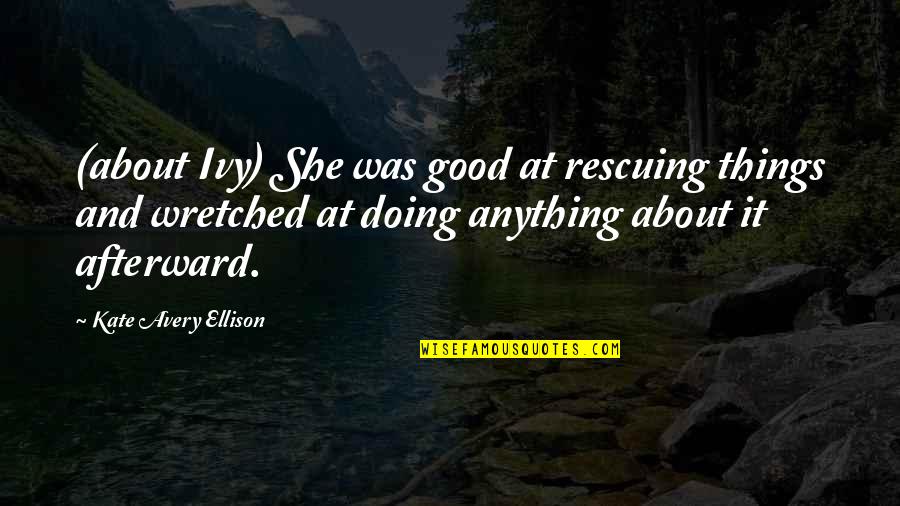 Ivy's Quotes By Kate Avery Ellison: (about Ivy) She was good at rescuing things