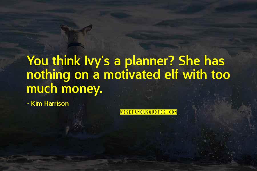 Ivy's Quotes By Kim Harrison: You think Ivy's a planner? She has nothing
