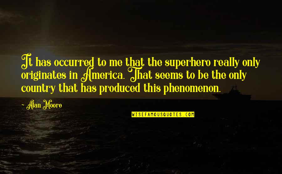 Ivysport Quotes By Alan Moore: It has occurred to me that the superhero