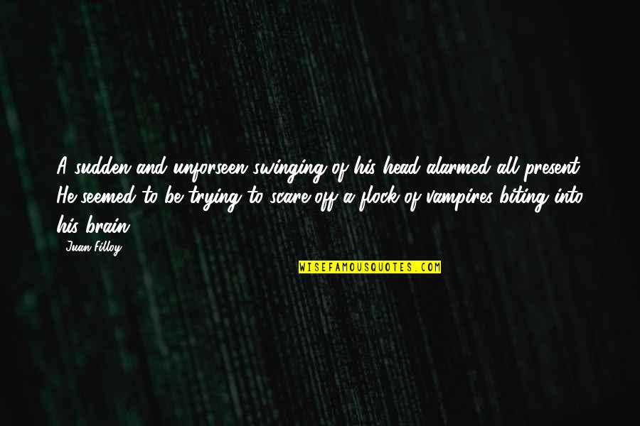 Iwabuchi Koichi Quotes By Juan Filloy: A sudden and unforseen swinging of his head