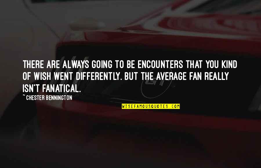 Iwahara Puzzle Quotes By Chester Bennington: There are always going to be encounters that Iwahara Puzzle Quotes By Chester Bennington: There are always going to be encounters that