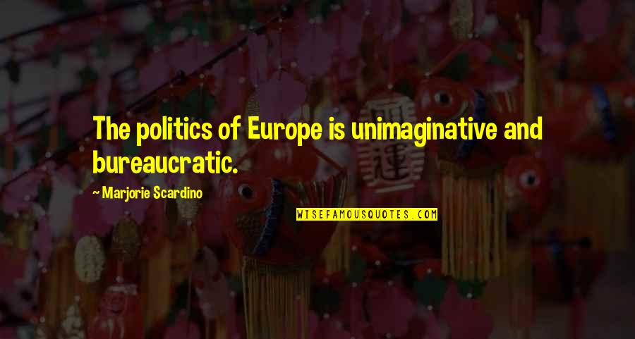 Iwahara Puzzle Quotes By Marjorie Scardino: The politics of Europe is unimaginative and bureaucratic. Iwahara Puzzle Quotes By Marjorie Scardino: The politics of Europe is unimaginative and bureaucratic.