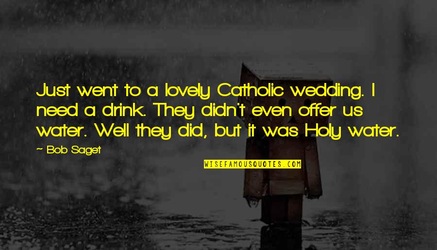 Iwaki Magnet Quotes By Bob Saget: Just went to a lovely Catholic wedding. I