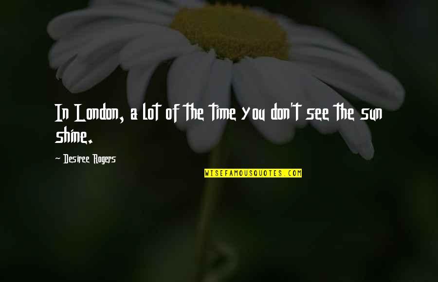 Iwaki Magnet Quotes By Desiree Rogers: In London, a lot of the time you