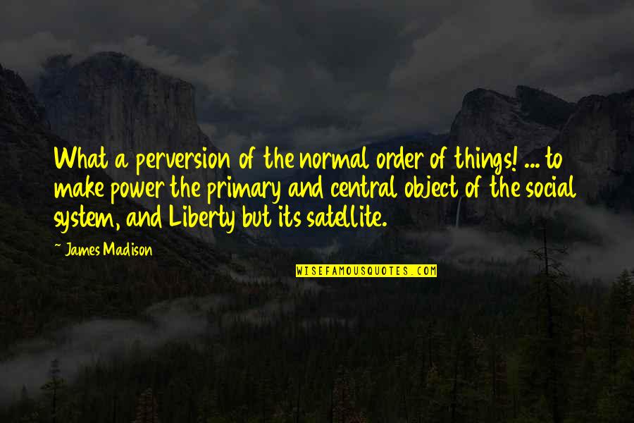 Iwamura En Quotes By James Madison: What a perversion of the normal order of Iwamura En Quotes By James Madison: What a perversion of the normal order of