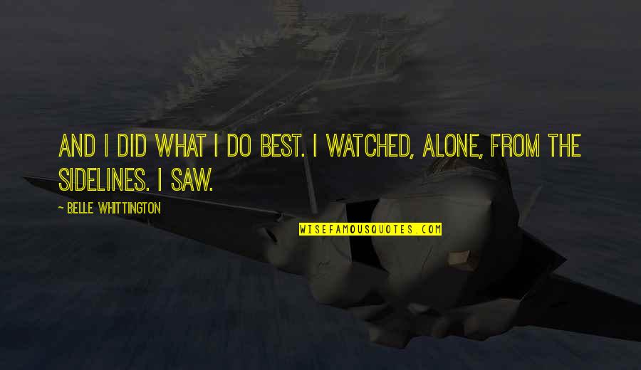 Iwan Sunito Quotes By Belle Whittington: And I did what I do best. I Iwan Sunito Quotes By Belle Whittington: And I did what I do best. I