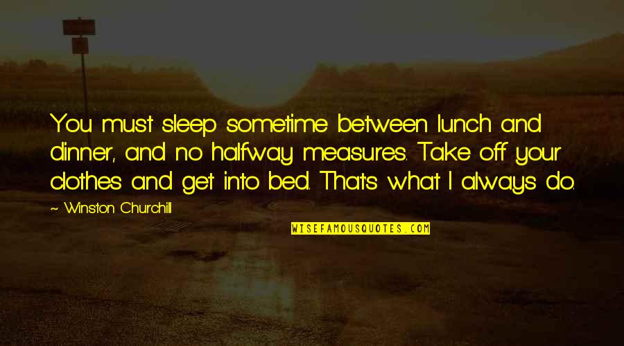 Iwan Sunito Quotes By Winston Churchill: You must sleep sometime between lunch and dinner,