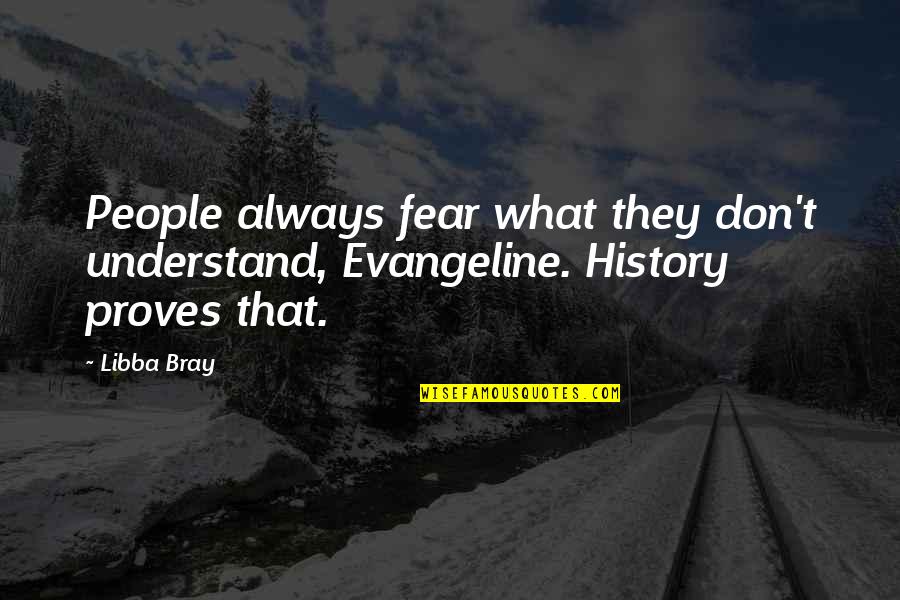 Iwanaga Hime Quotes By Libba Bray: People always fear what they don't understand, Evangeline.