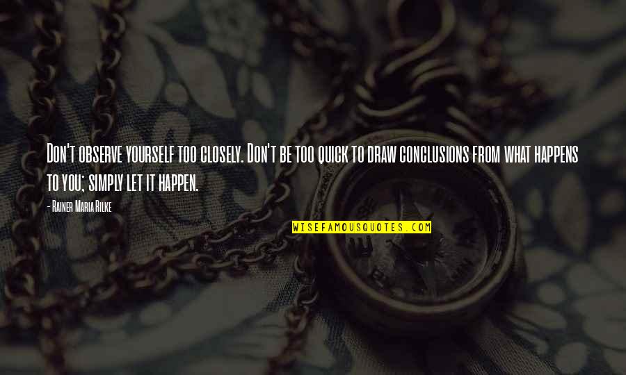 Iwanami Bunko Quotes By Rainer Maria Rilke: Don't observe yourself too closely. Don't be too