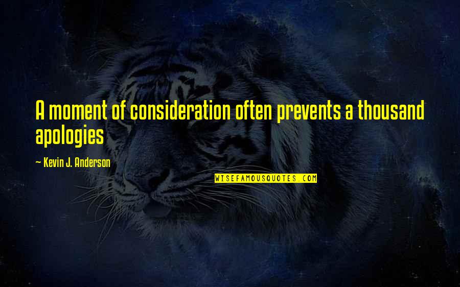 Iwannidhs Quotes By Kevin J. Anderson: A moment of consideration often prevents a thousand