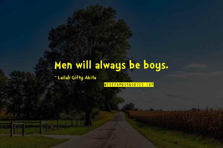 Iwannidhs Quotes By Lailah Gifty Akita: Men will always be boys.