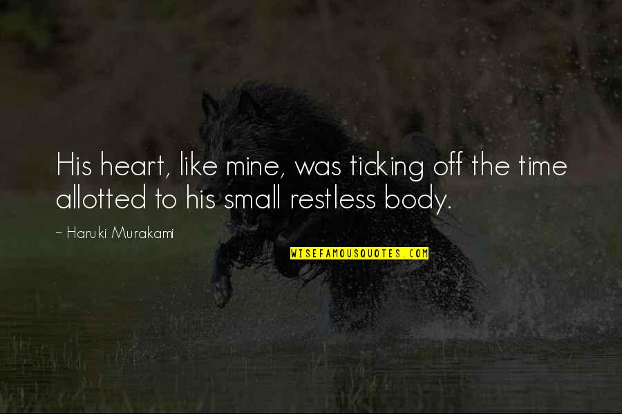 Iwasa Eye Quotes By Haruki Murakami: His heart, like mine, was ticking off the Iwasa Eye Quotes By Haruki Murakami: His heart, like mine, was ticking off the