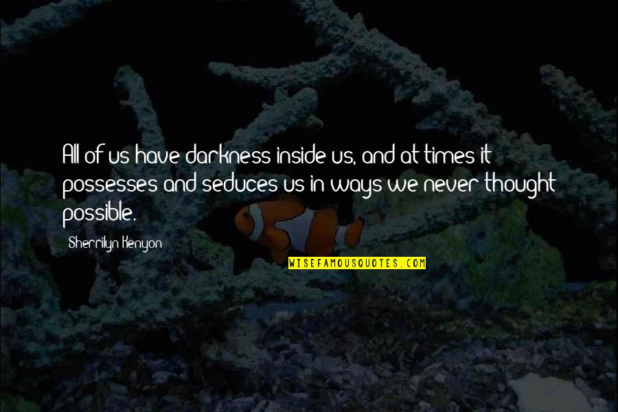 Iwasa Eye Quotes By Sherrilyn Kenyon: All of us have darkness inside us, and Iwasa Eye Quotes By Sherrilyn Kenyon: All of us have darkness inside us, and
